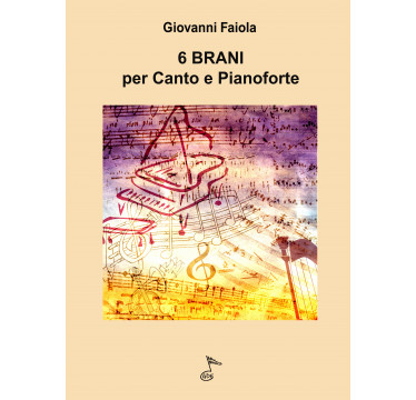 6 Brani per canto e pianoforte